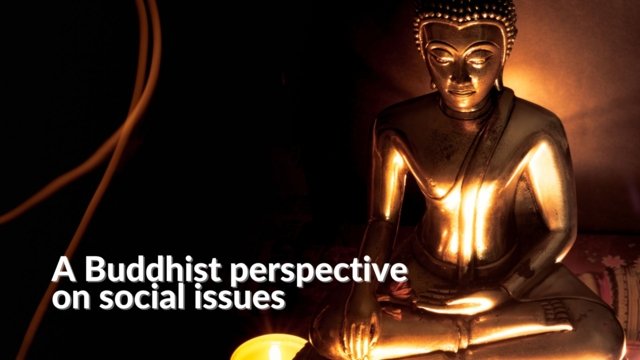A Buddhist perspective on social issues A Buddhist perspective on social issues
